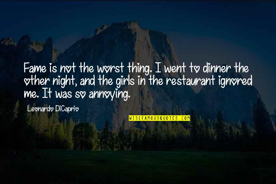 Aigerim Abilkadirova Quotes By Leonardo DiCaprio: Fame is not the worst thing. I went Aigerim Abilkadirova Quotes By Leonardo DiCaprio: Fame is not the worst thing. I went