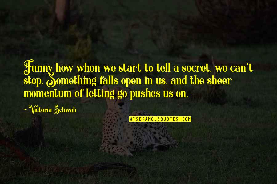 Aigerim Abilkadirova Quotes By Victoria Schwab: Funny how when we start to tell a Aigerim Abilkadirova Quotes By Victoria Schwab: Funny how when we start to tell a