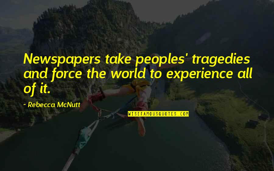 Aiges Quotes By Rebecca McNutt: Newspapers take peoples' tragedies and force the world