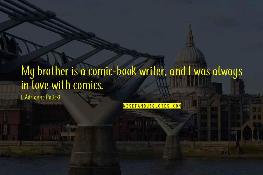 Aigle Royal Quotes By Adrianne Palicki: My brother is a comic-book writer, and I