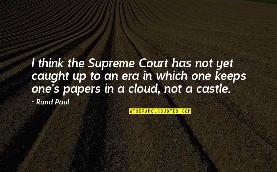 Aigle Royal Quotes By Rand Paul: I think the Supreme Court has not yet