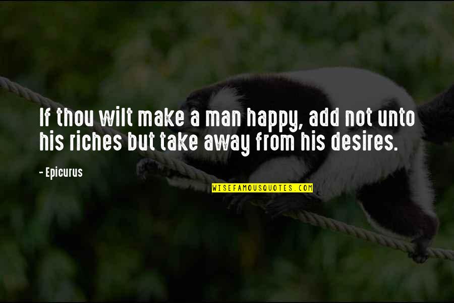 Aigner Wallet Quotes By Epicurus: If thou wilt make a man happy, add