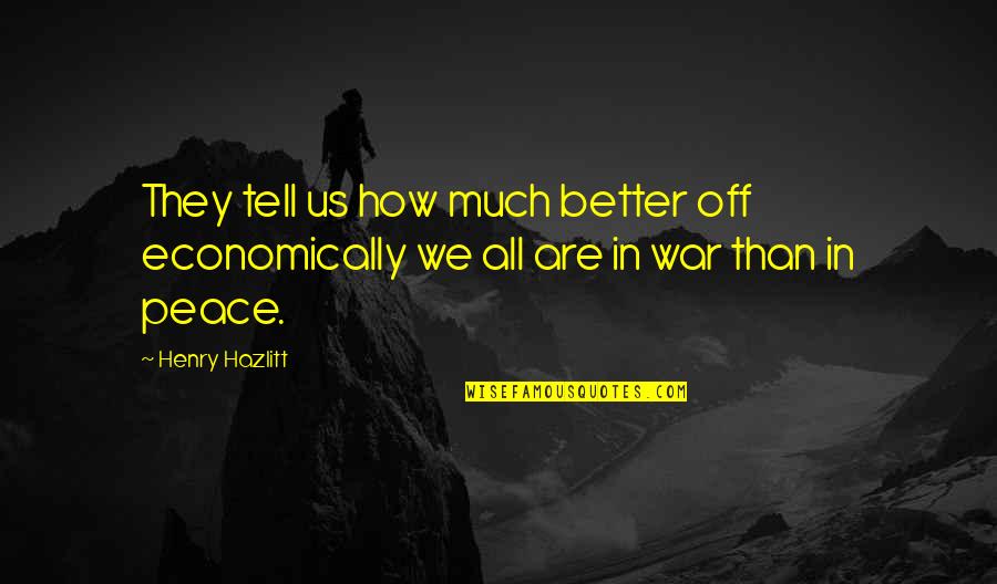 Aijaz Ahmed Quotes By Henry Hazlitt: They tell us how much better off economically