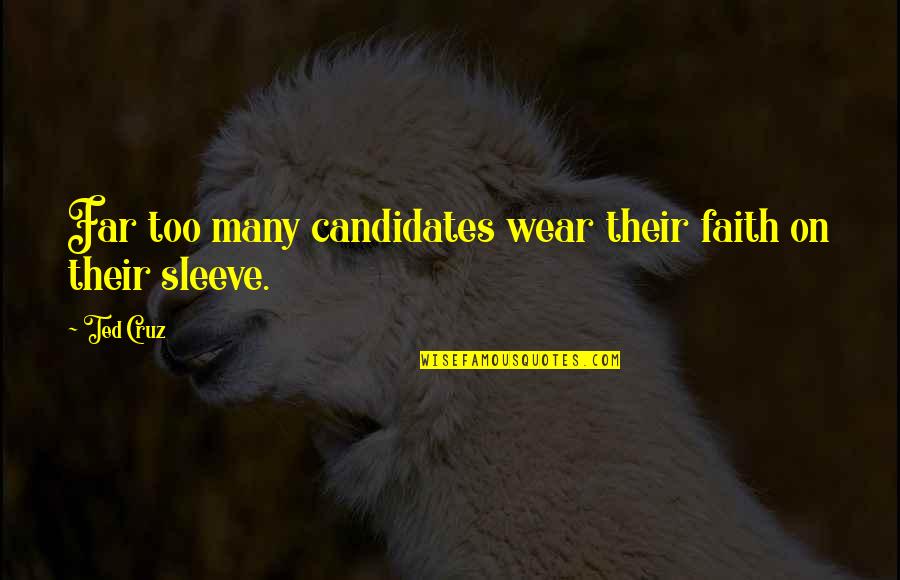 Aijia Quotes By Ted Cruz: Far too many candidates wear their faith on