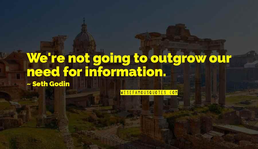 Aika Fuwa Quotes By Seth Godin: We're not going to outgrow our need for Aika Fuwa Quotes By Seth Godin: We're not going to outgrow our need for