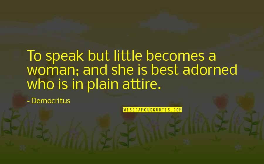 Aika Kendrick Quotes By Democritus: To speak but little becomes a woman; and