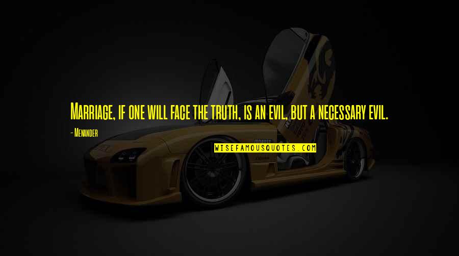 Aika Kendrick Quotes By Menander: Marriage, if one will face the truth, is