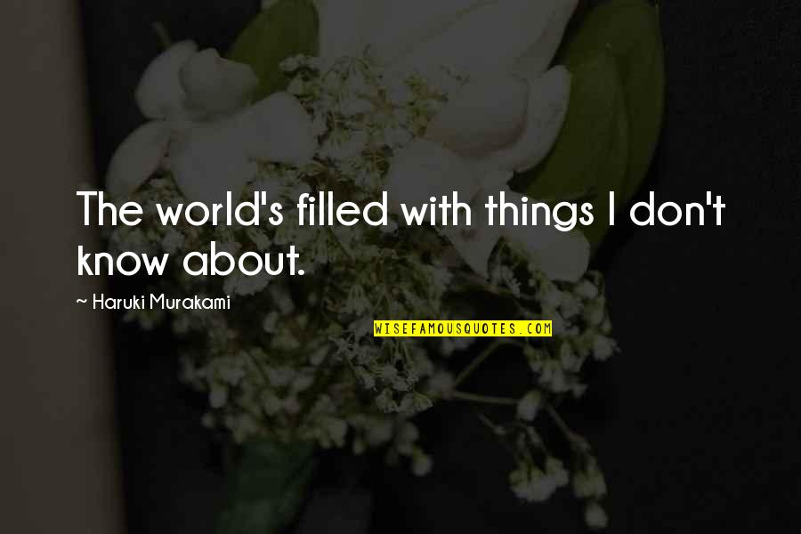 Aika Quotes By Haruki Murakami: The world's filled with things I don't know