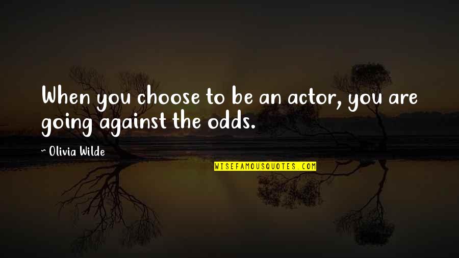 Aika Quotes By Olivia Wilde: When you choose to be an actor, you