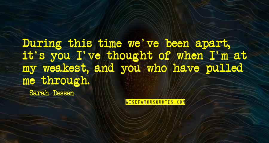 Aikana Saigo Quotes By Sarah Dessen: During this time we've been apart, it's you Aikana Saigo Quotes By Sarah Dessen: During this time we've been apart, it's you