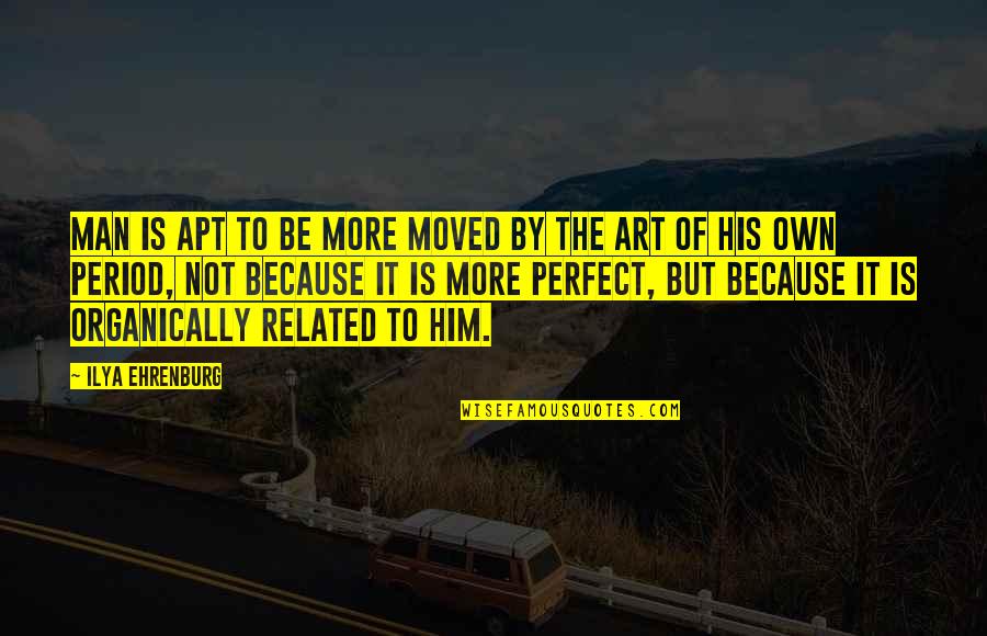 Aikanaka Quotes By Ilya Ehrenburg: Man is apt to be more moved by Aikanaka Quotes By Ilya Ehrenburg: Man is apt to be more moved by