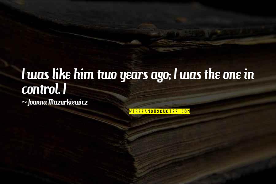 Aikanaro Quotes By Joanna Mazurkiewicz: I was like him two years ago; I