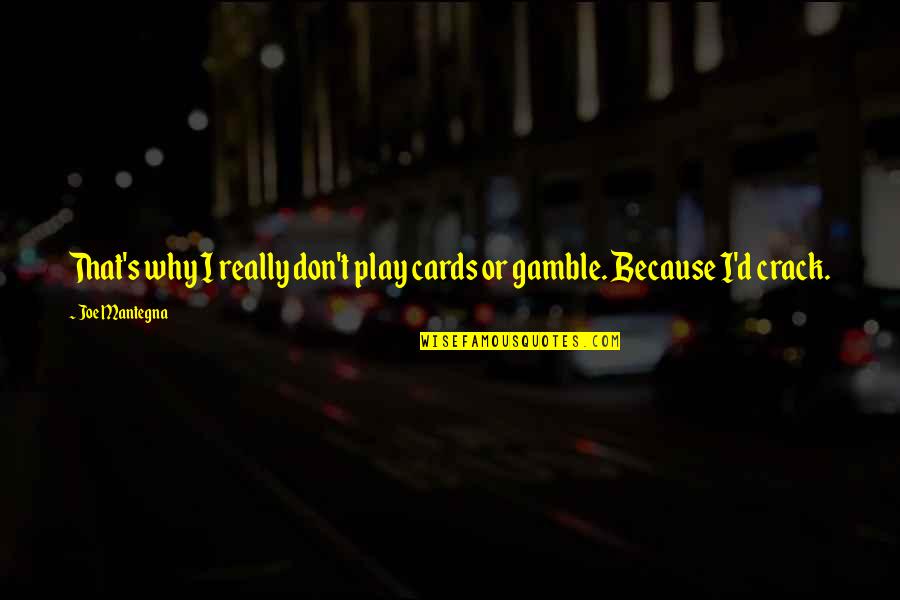 Aikawa Ayumu Quotes By Joe Mantegna: That's why I really don't play cards or