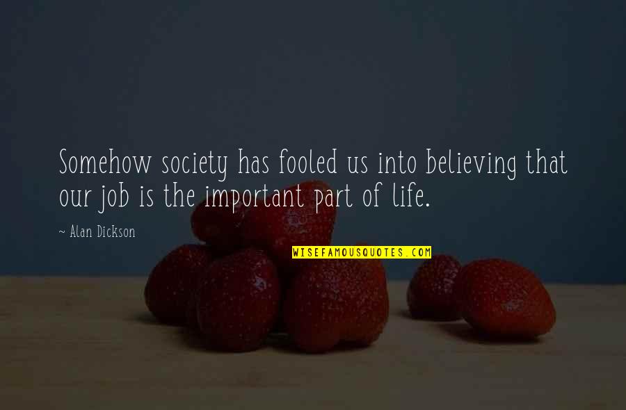 Aikawa Sushi Quotes By Alan Dickson: Somehow society has fooled us into believing that