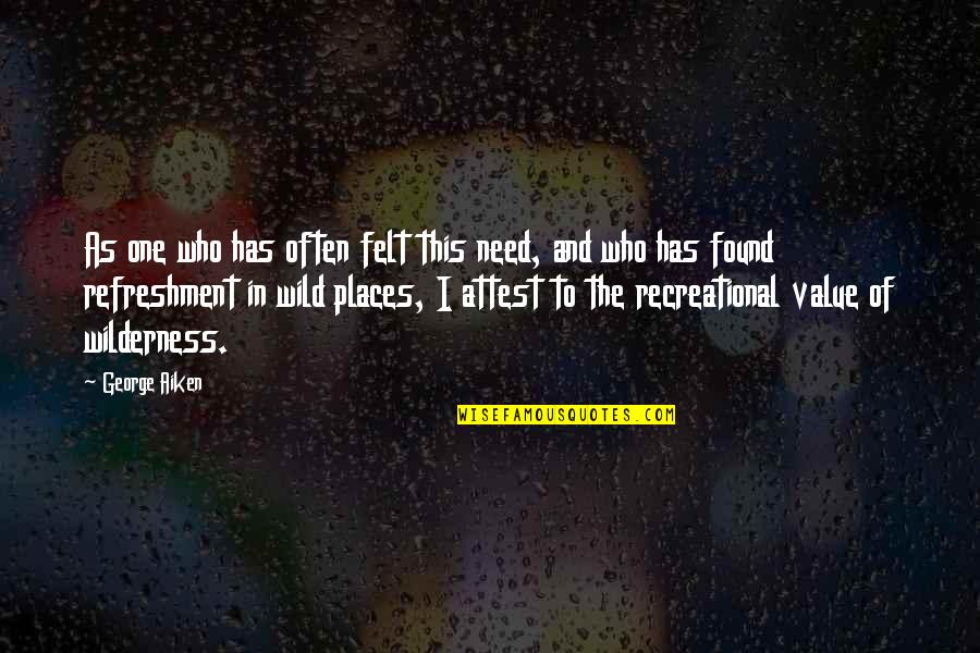 Aiken Quotes By George Aiken: As one who has often felt this need,