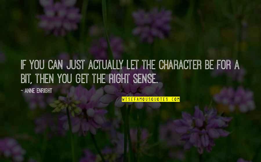 Aiki Quote Quotes By Anne Enright: If you can just actually let the character