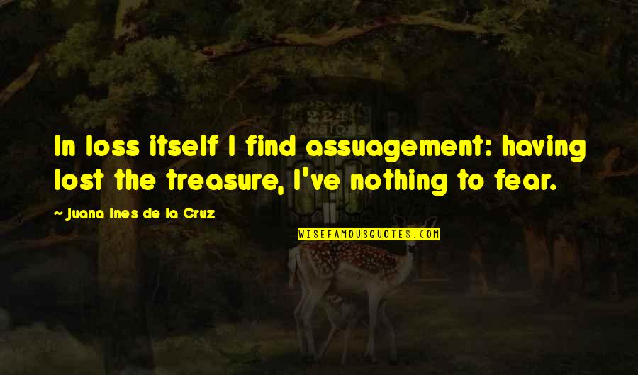 Aiki Quote Quotes By Juana Ines De La Cruz: In loss itself I find assuagement: having lost