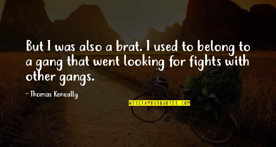 Aikido And Yoga Quotes By Thomas Keneally: But I was also a brat. I used