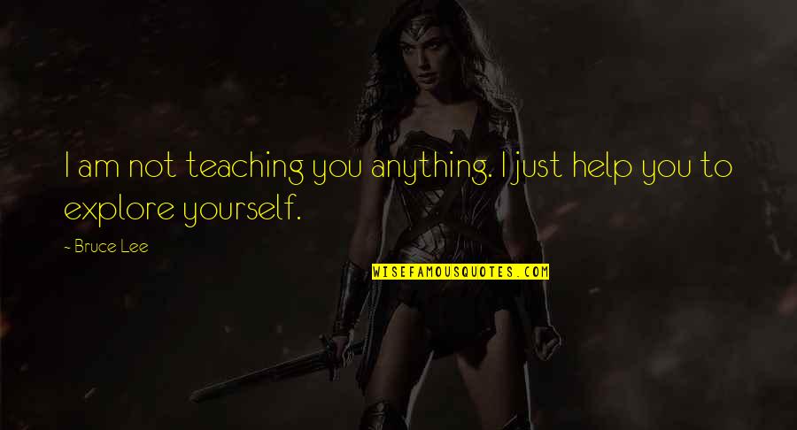 Aikido Belt Quotes By Bruce Lee: I am not teaching you anything. I just