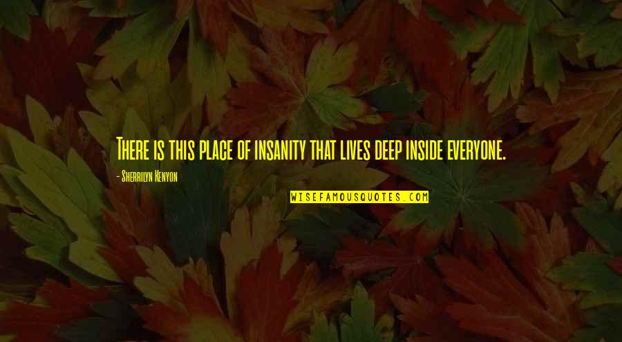Aikido Belt Quotes By Sherrilyn Kenyon: There is this place of insanity that lives