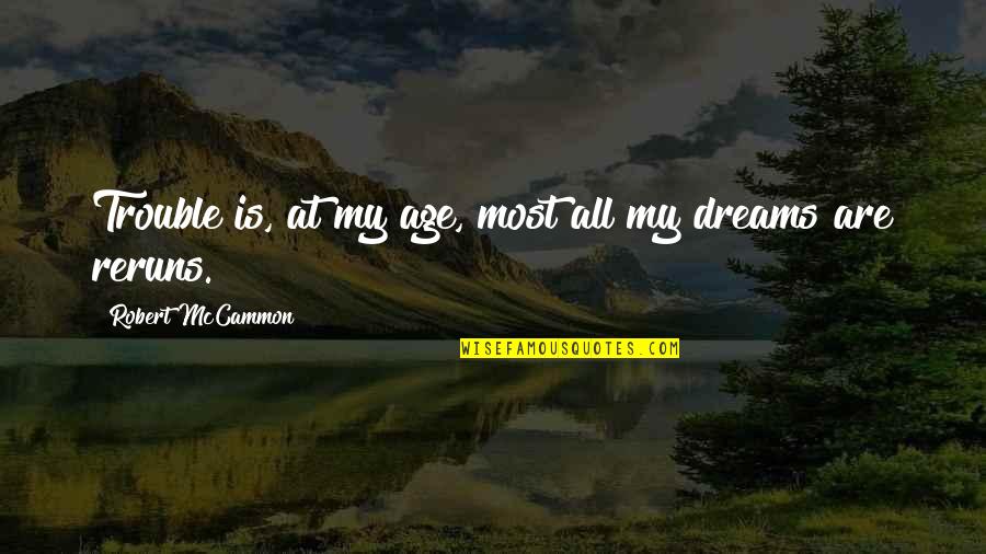 Aikido Founder Quotes By Robert McCammon: Trouble is, at my age, most all my Aikido Founder Quotes By Robert McCammon: Trouble is, at my age, most all my
