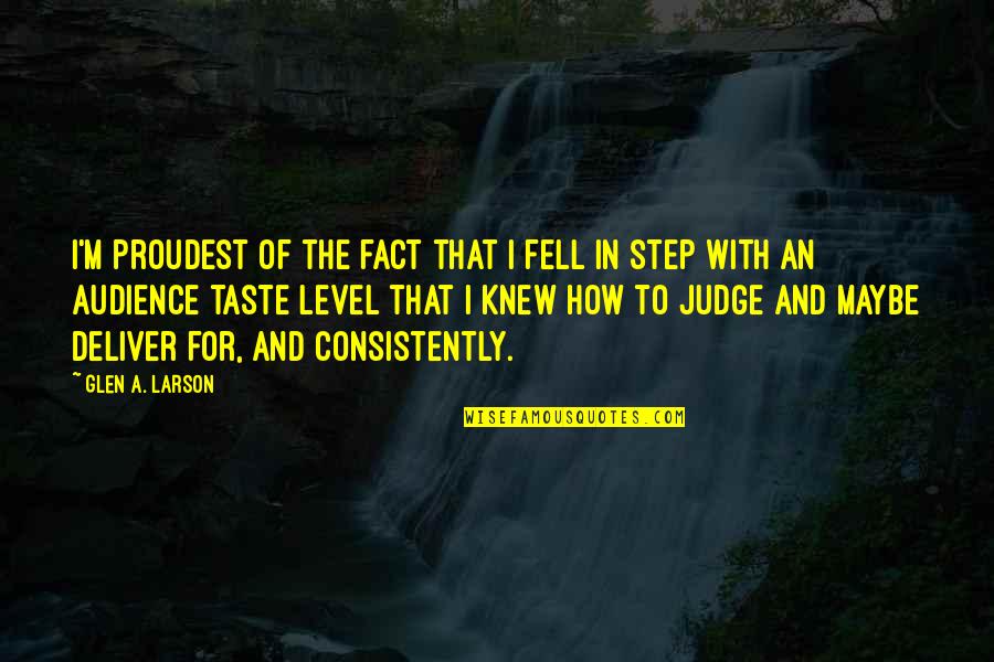 Aikido Near Quotes By Glen A. Larson: I'm proudest of the fact that I fell Aikido Near Quotes By Glen A. Larson: I'm proudest of the fact that I fell