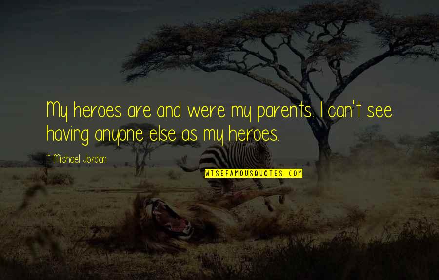 Aikido Quotes By Michael Jordan: My heroes are and were my parents. I