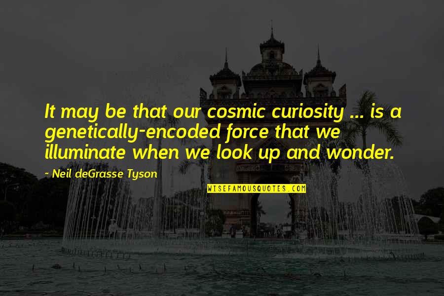 Aikido Spiritual Quotes By Neil DeGrasse Tyson: It may be that our cosmic curiosity ...