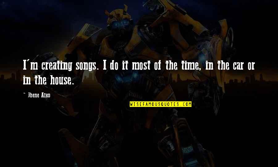 Aiko Aiko Quotes By Jhene Aiko: I'm creating songs. I do it most of