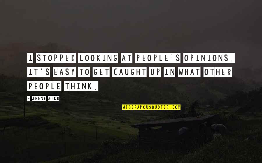 Aiko Quotes By Jhene Aiko: I stopped looking at people's opinions. It's easy Aiko Quotes By Jhene Aiko: I stopped looking at people's opinions. It's easy