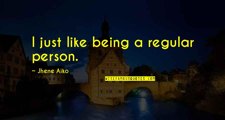 Aiko Quotes By Jhene Aiko: I just like being a regular person. Aiko Quotes By Jhene Aiko: I just like being a regular person.