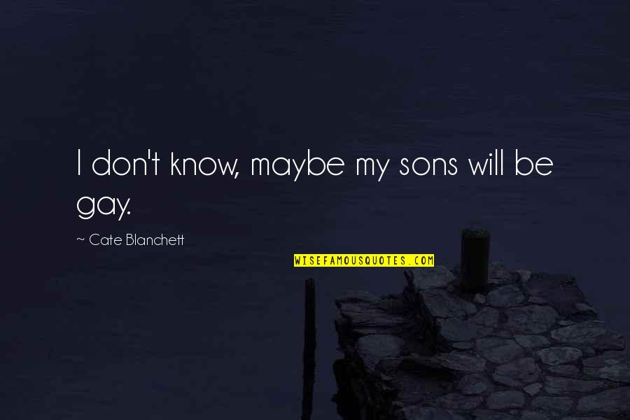 Aikuiset Quotes By Cate Blanchett: I don't know, maybe my sons will be Aikuiset Quotes By Cate Blanchett: I don't know, maybe my sons will be