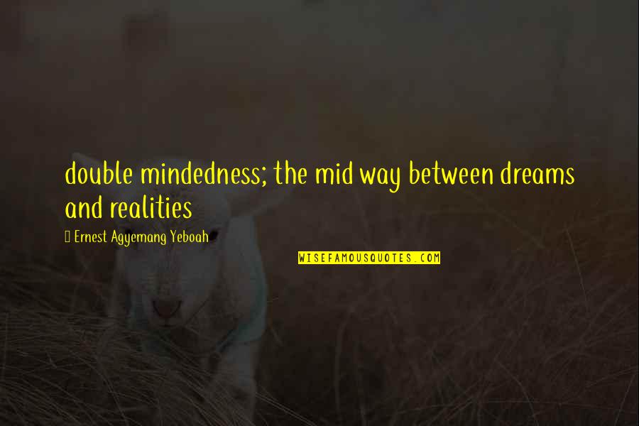 Aikuruew Quotes By Ernest Agyemang Yeboah: double mindedness; the mid way between dreams and