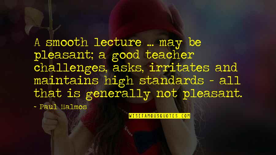 Ailabouni Nader Quotes By Paul Halmos: A smooth lecture ... may be pleasant; a Ailabouni Nader Quotes By Paul Halmos: A smooth lecture ... may be pleasant; a