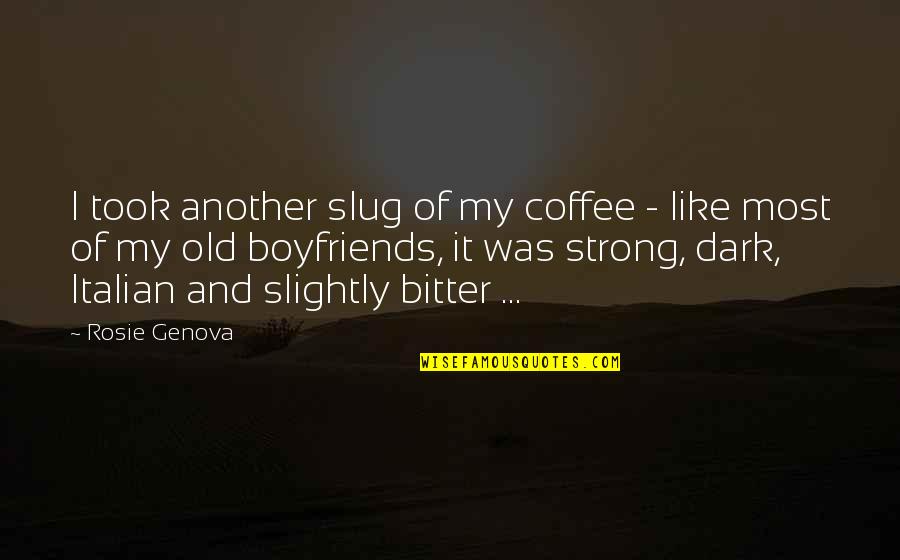 Ailabouni Nader Quotes By Rosie Genova: I took another slug of my coffee - Ailabouni Nader Quotes By Rosie Genova: I took another slug of my coffee -