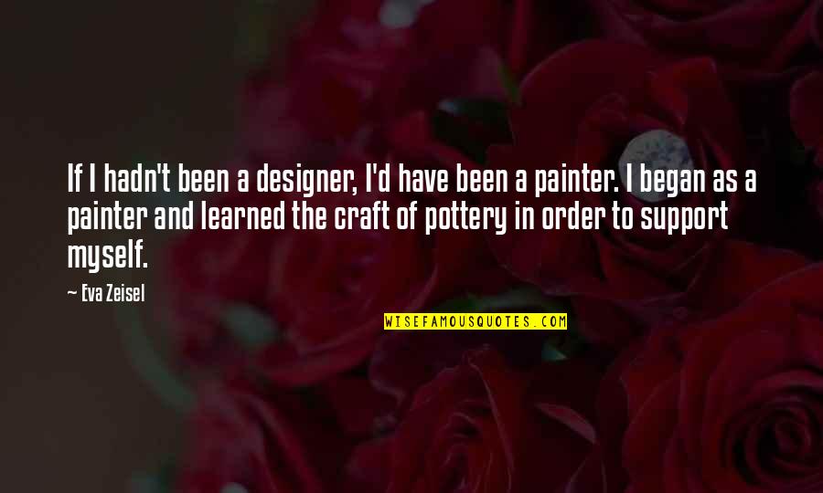 Ailbhe Lemass Quotes By Eva Zeisel: If I hadn't been a designer, I'd have Ailbhe Lemass Quotes By Eva Zeisel: If I hadn't been a designer, I'd have