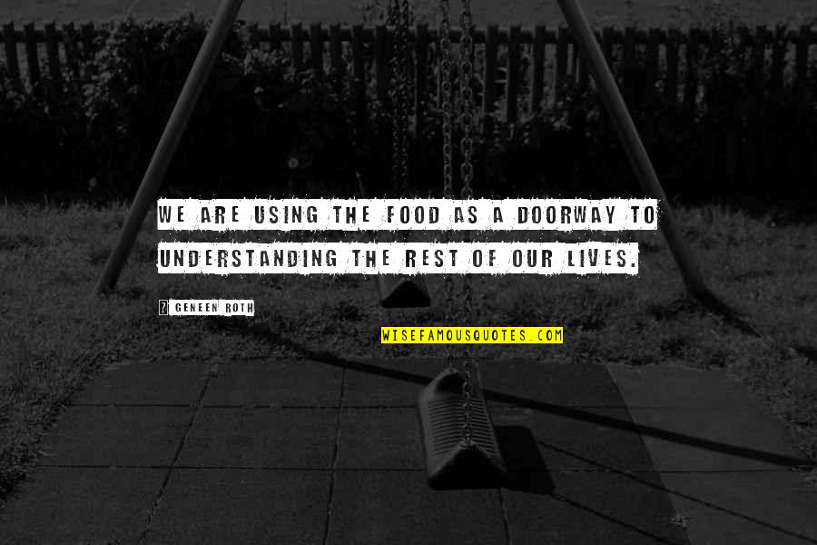 Ailbhe Lemass Quotes By Geneen Roth: We are using the food as a doorway