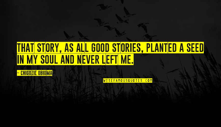 Ailean Runes Quotes By Chigozie Obioma: That story, as all good stories, planted a