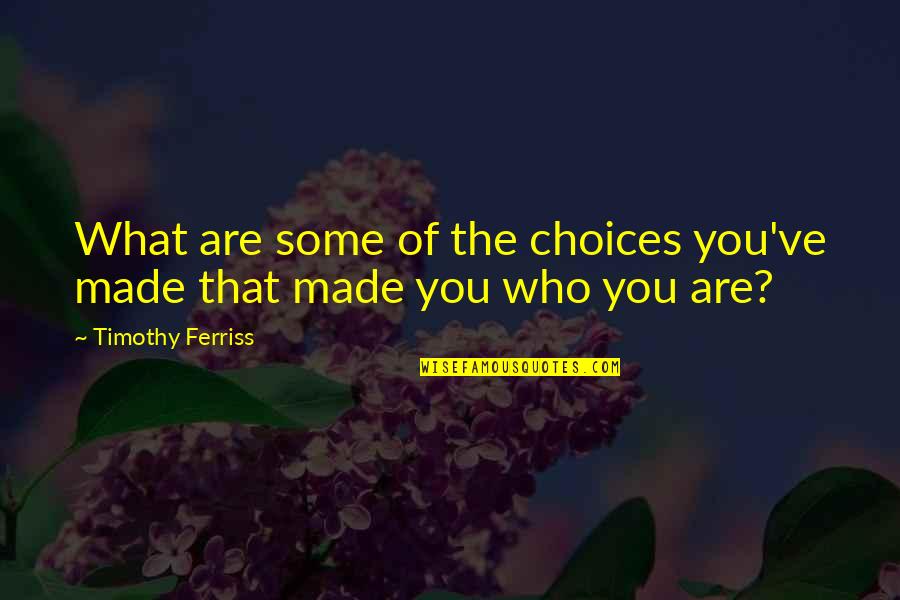 Ailed Noodles Quotes By Timothy Ferriss: What are some of the choices you've made Ailed Noodles Quotes By Timothy Ferriss: What are some of the choices you've made
