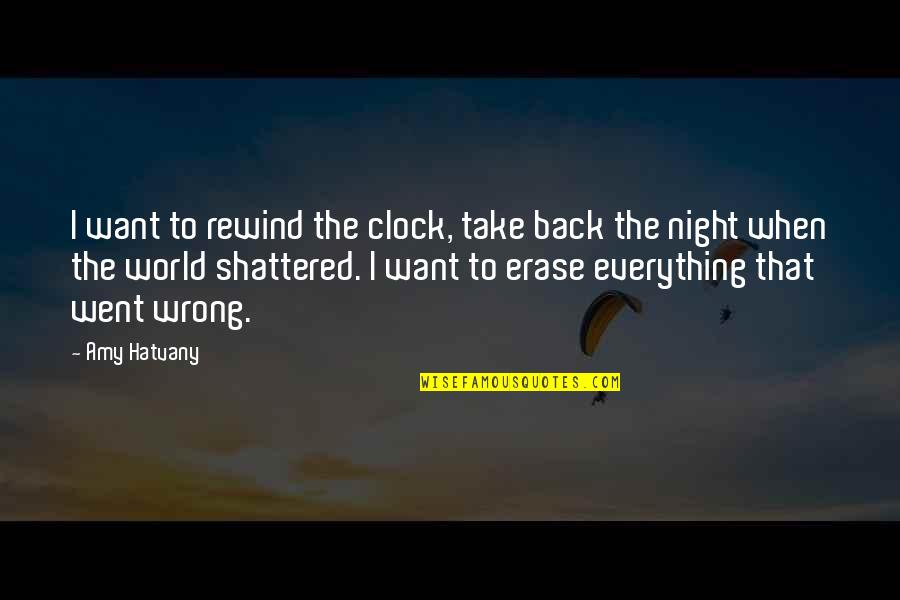 Aileen Damiles Quotes By Amy Hatvany: I want to rewind the clock, take back