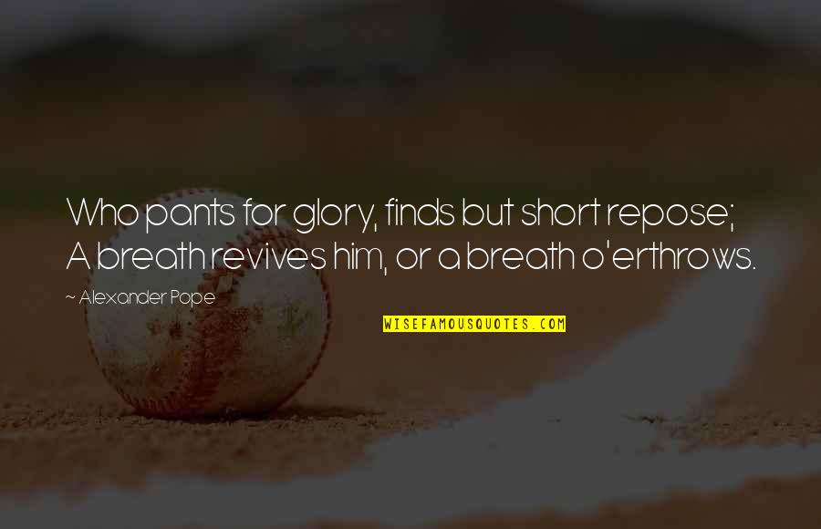 Aileensoul Quotes By Alexander Pope: Who pants for glory, finds but short repose; Aileensoul Quotes By Alexander Pope: Who pants for glory, finds but short repose;