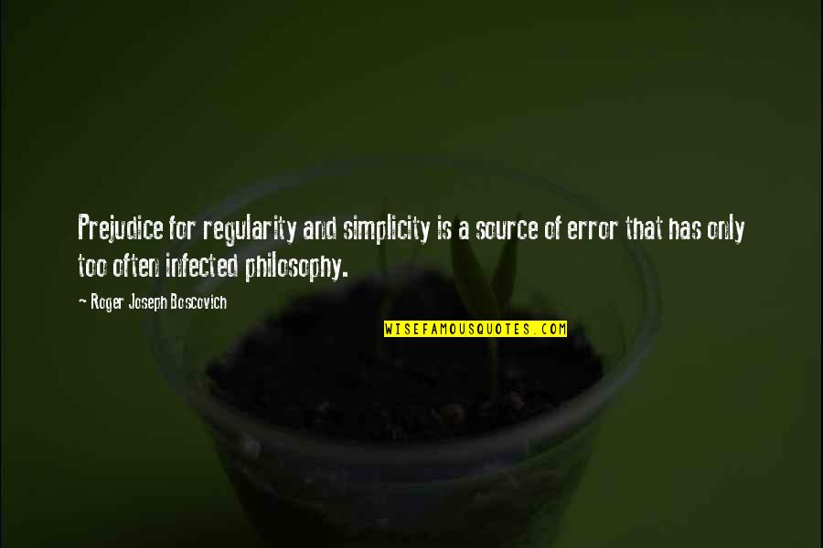 Ailem Odam Quotes By Roger Joseph Boscovich: Prejudice for regularity and simplicity is a source Ailem Odam Quotes By Roger Joseph Boscovich: Prejudice for regularity and simplicity is a source