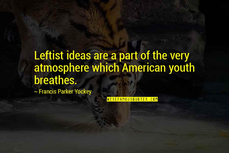 Ailest Quotes By Francis Parker Yockey: Leftist ideas are a part of the very