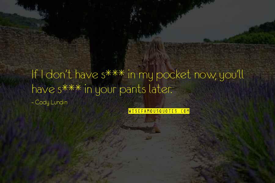 Aileye H Z N Quotes By Cody Lundin: If I don't have s*** in my pocket