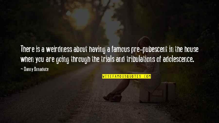 Aileye H Z N Quotes By Danny Bonaduce: There is a weirdness about having a famous Aileye H Z N Quotes By Danny Bonaduce: There is a weirdness about having a famous