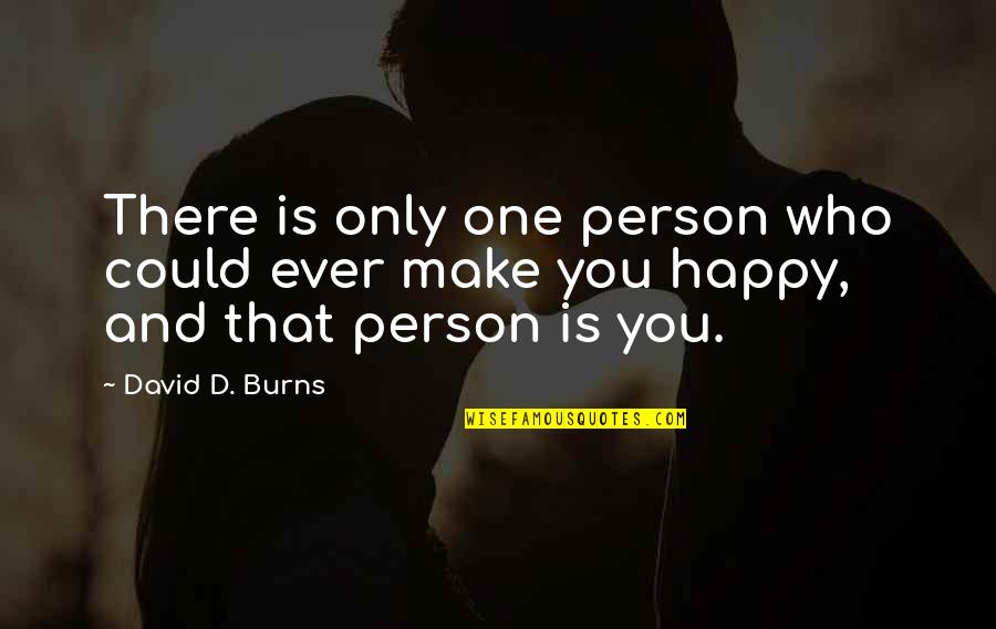 Aileye H Z N Quotes By David D. Burns: There is only one person who could ever