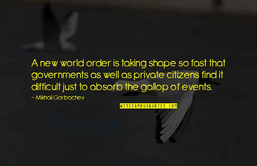 Aileye H Z N Quotes By Mikhail Gorbachev: A new world order is taking shape so Aileye H Z N Quotes By Mikhail Gorbachev: A new world order is taking shape so