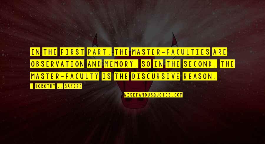 Ailie Jow Quotes By Dorothy L. Sayers: In the first part, the master-faculties are Observation Ailie Jow Quotes By Dorothy L. Sayers: In the first part, the master-faculties are Observation
