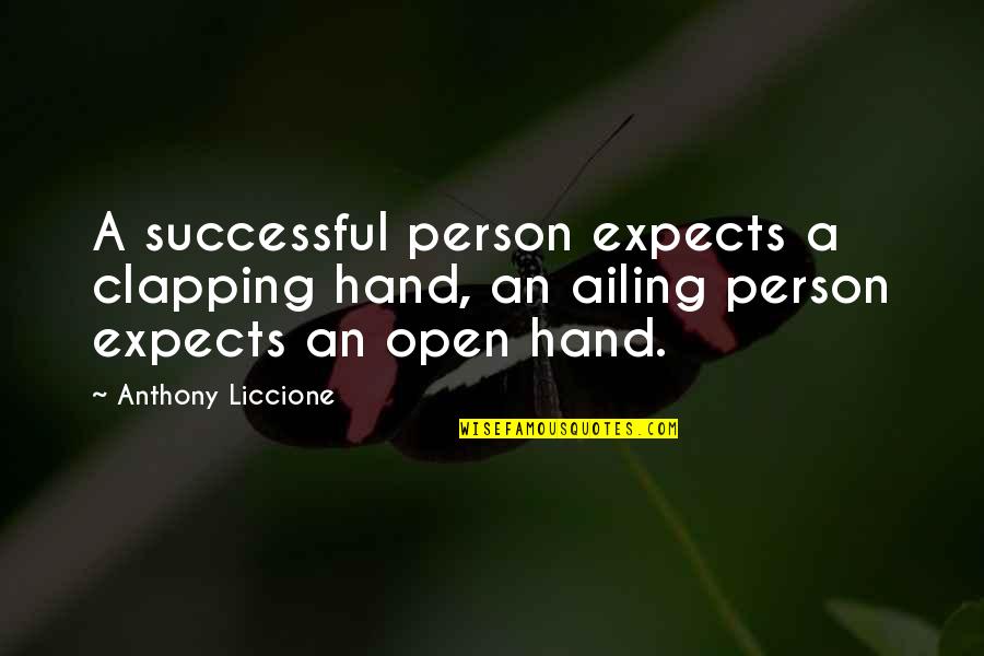 Ailing Quotes By Anthony Liccione: A successful person expects a clapping hand, an