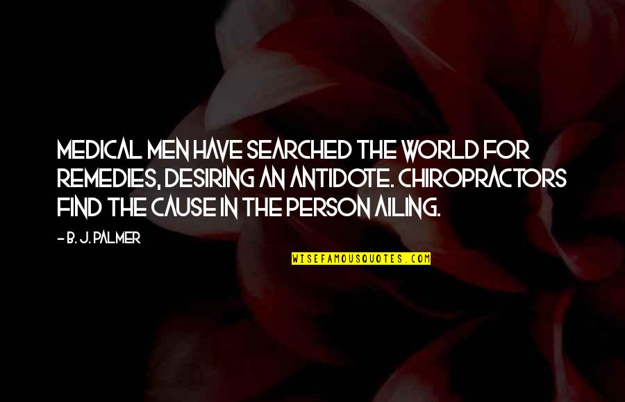 Ailing Quotes By B. J. Palmer: Medical men have searched the world for remedies, Ailing Quotes By B. J. Palmer: Medical men have searched the world for remedies,